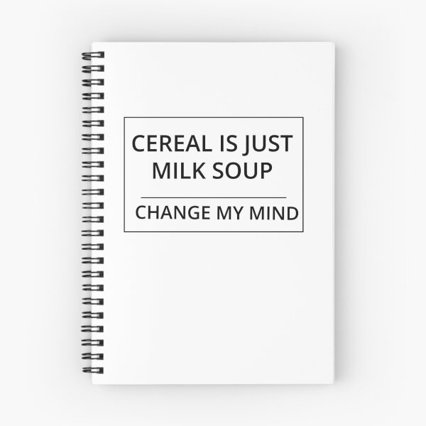 Item preview, Cereal is just milk soup. Change my mind. designed and sold by GregFromThePeg.