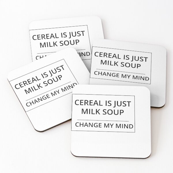 Item preview, Cereal is just milk soup. Change my mind. designed and sold by GregFromThePeg.
