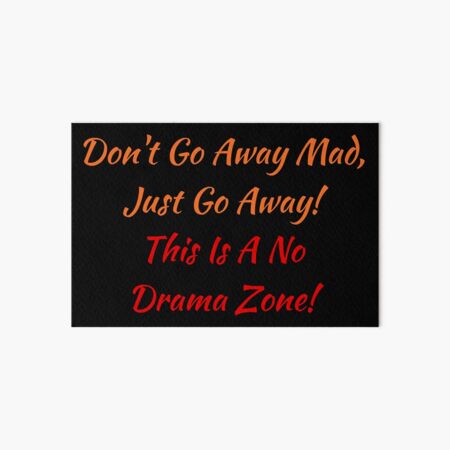 Don't Go Away Mad, Just Go Away! Art Board Print
