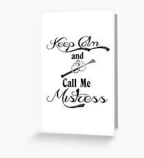 Keep Calm and Call Me Mistress Greeting Card