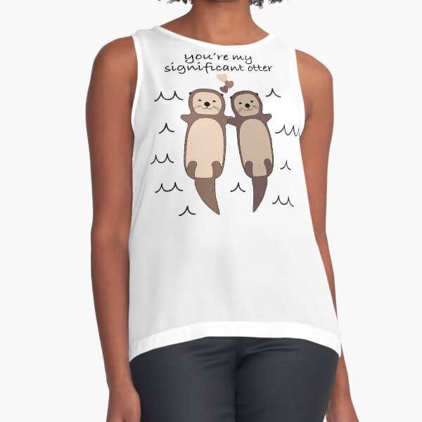 You're My Significant Otter Sleeveless Top