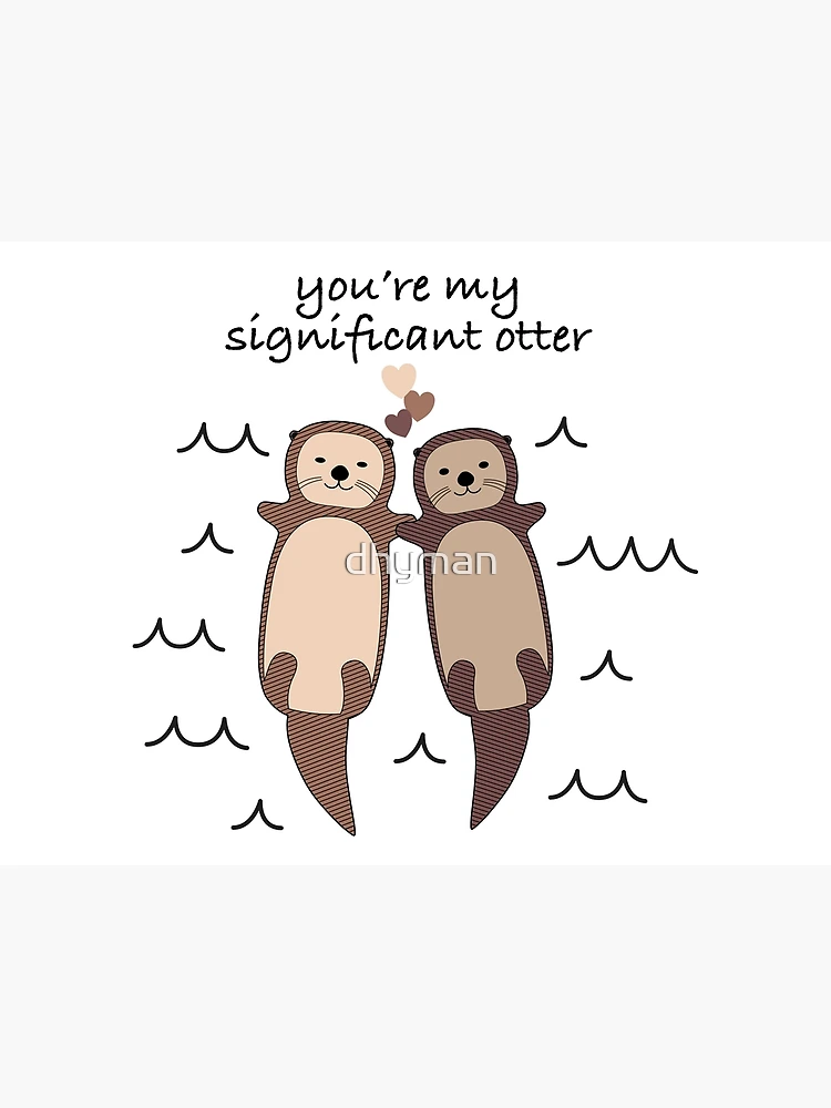 You're My Significant Otter Poster for Sale by dhyman