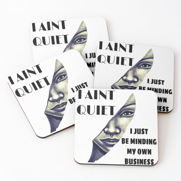 Item preview, I ain’t Quiet I just Be Minding My Own Business  designed and sold by sibrina1.