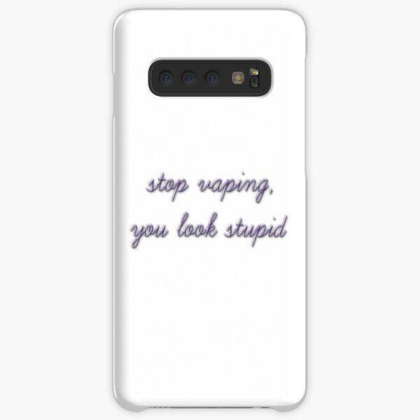 STOP VAPING, YOU LOOK STUPID Samsung Galaxy Snap Case