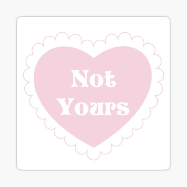Sassy Sweetheart - Not Yours Sticker