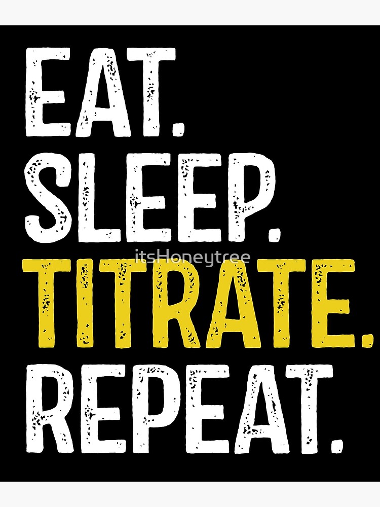 Discover Eat Sleep Titrate Repeat Premium Matte Vertical Poster