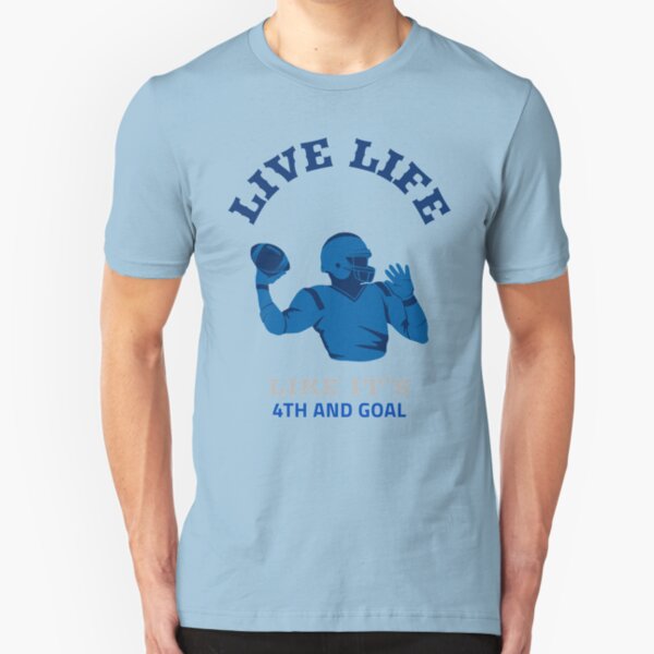 Live Life Like it's 4th and Goal Slim Fit T-Shirt