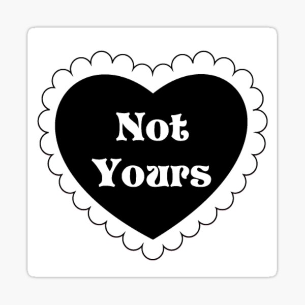 Black Sassy Sweetheart - Not Yours Sticker