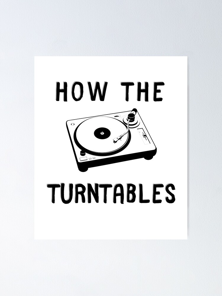 How The Turntables Perfect For The Office Poster For Sale By