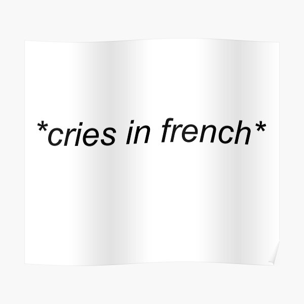 "cries in french" Poster by catecattano Redbubble