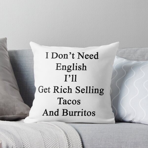 Item preview, I Don't Need English I'll Get Rich Selling Tacos And Burritos  designed and sold by supernova23.