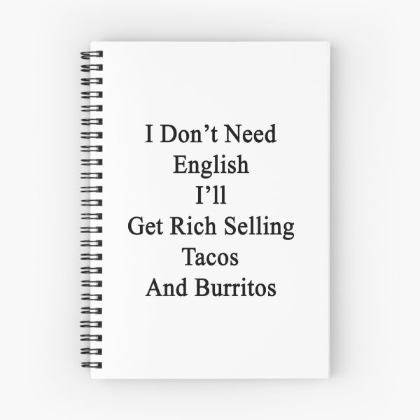 Item preview, I Don't Need English I'll Get Rich Selling Tacos And Burritos  designed and sold by supernova23.