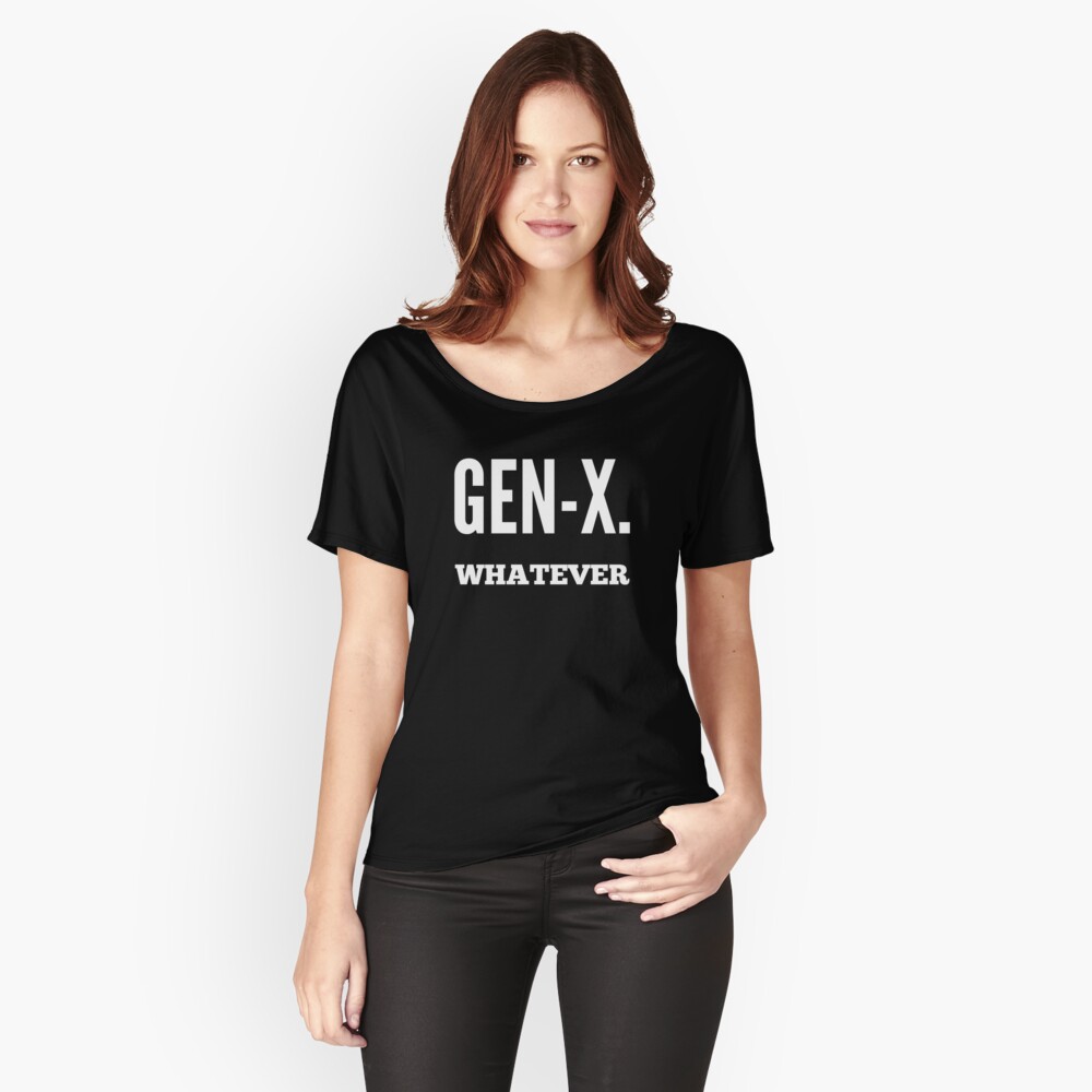 "GenX The Generation that brought you 'Whatever.'" Tshirt by