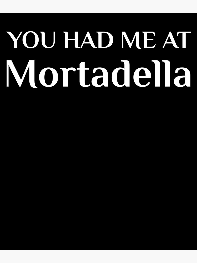 "Mortadella Funny Italian Food Italian Cuisine Fan " Poster by TheCreekMan Redbubble