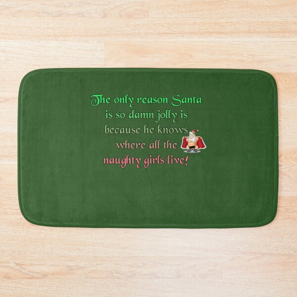 Item preview, Santa is jolly for one reason only.... he knows  where all the naughty girls live! designed and sold by SoCalStylez.
