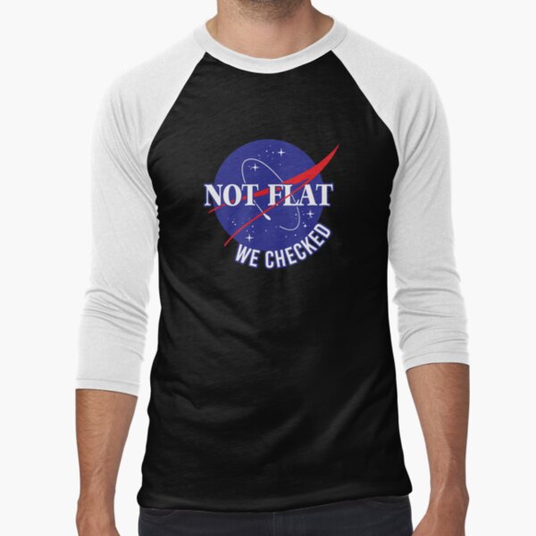 NASA Not Flat We Checked Baseball ¾ Sleeve T-Shirt