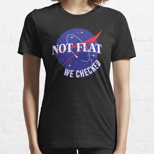NASA Not Flat We Checked Essential T-Shirt