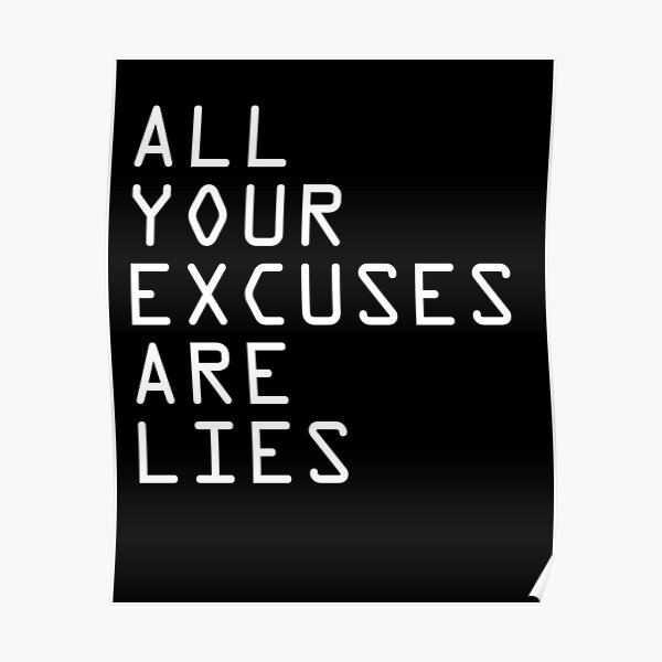 TOUTES VOS EXCUSES SONT DES MENSONGES Poster