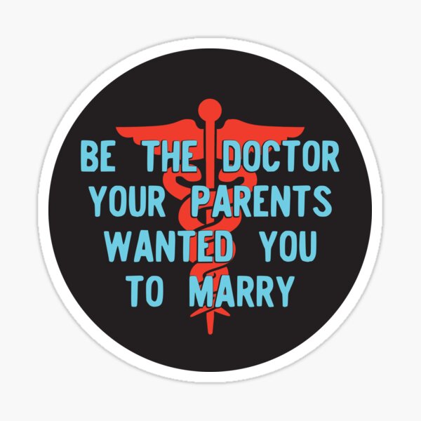 Be The Doctor Your Parents Wanted You To Marry Sticker By Teeworthy Redbubble