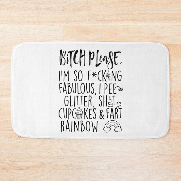 Item preview, Bitch Please, I'm so Fucking Fabulous, I pee glitter, shit cupcakes and fart rainbow. designed and sold by Dolphin Graphic.