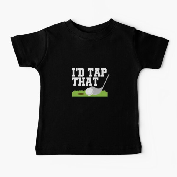 Funny Golfer Puns I'd Tap That Adult Joke Golf Golfing Baby T-Shirt