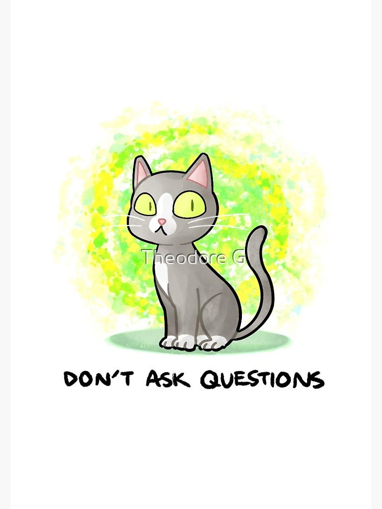 Don’t Ask Questions by Syrup-inks
