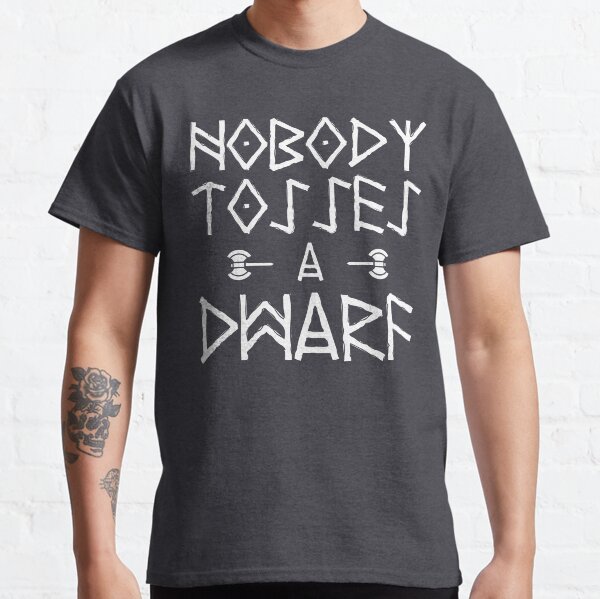Nobody Tosses A Dwarf Classic T-Shirt