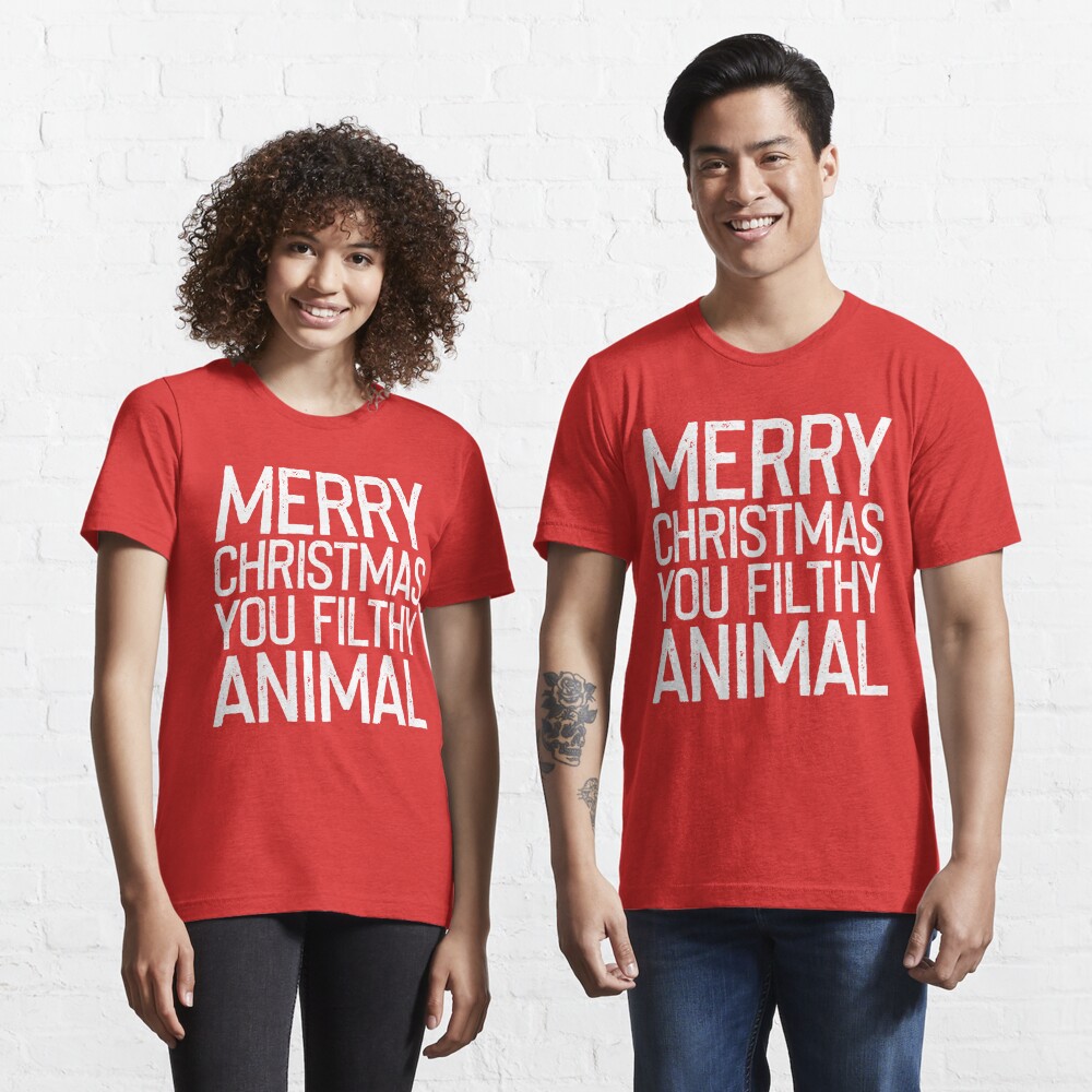 merry christmas you filthy animal shirts