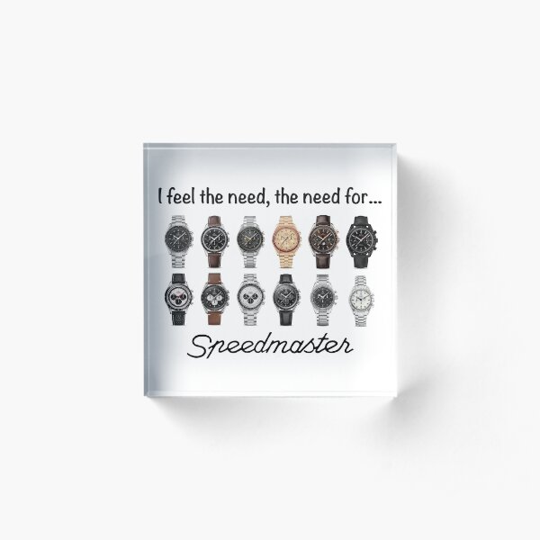 I feel the need, the need for...Speedmaster Acrylic Block