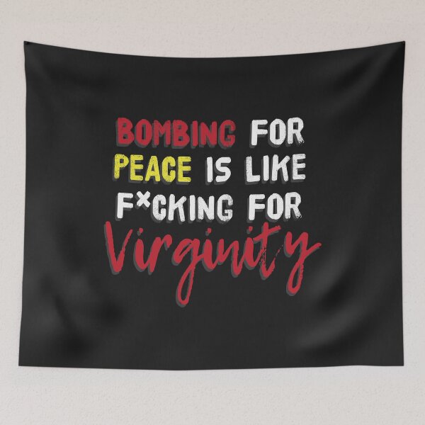 Item preview, Bombing For Peace I Like Fucking For Virginity designed and sold by tarek25.