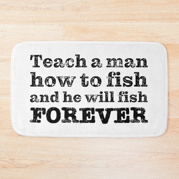 Item preview, Teach a man how to fish and he will fish FOREVER designed and sold by robertkask.