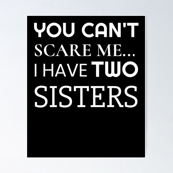 Item preview, You Can't Scare Me I Have Two Sisters designed and sold by teeshirtmarket.