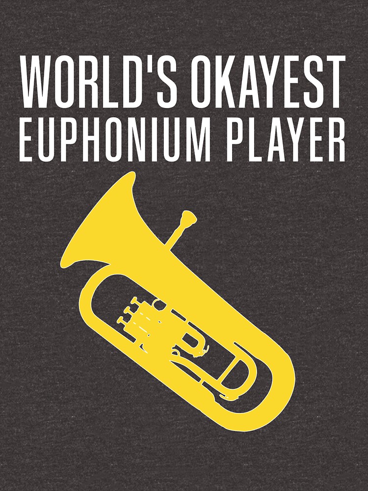 Worlds Okayest Euphonium Player Funny Euphonium Baritone T Idea T Shirt For Sale By