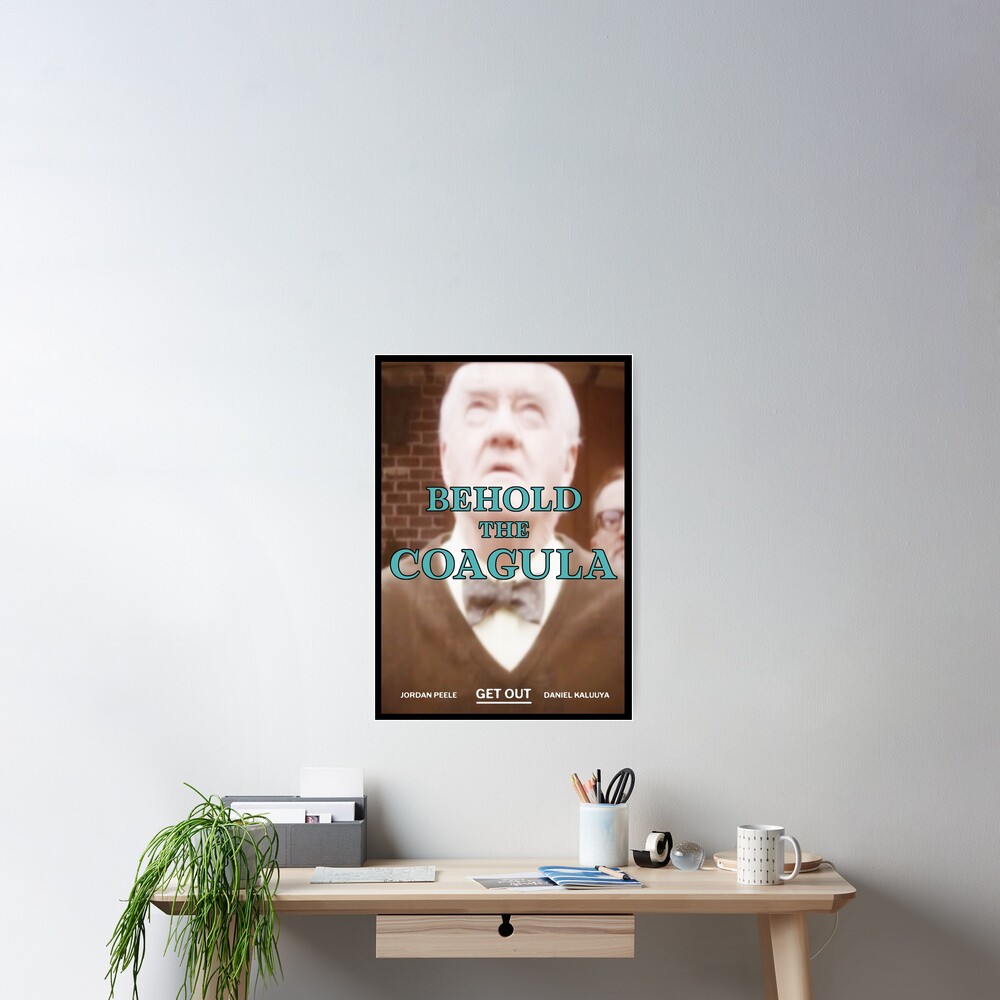 get-out-behold-the-coagula-poster-by-reedchar-redbubble