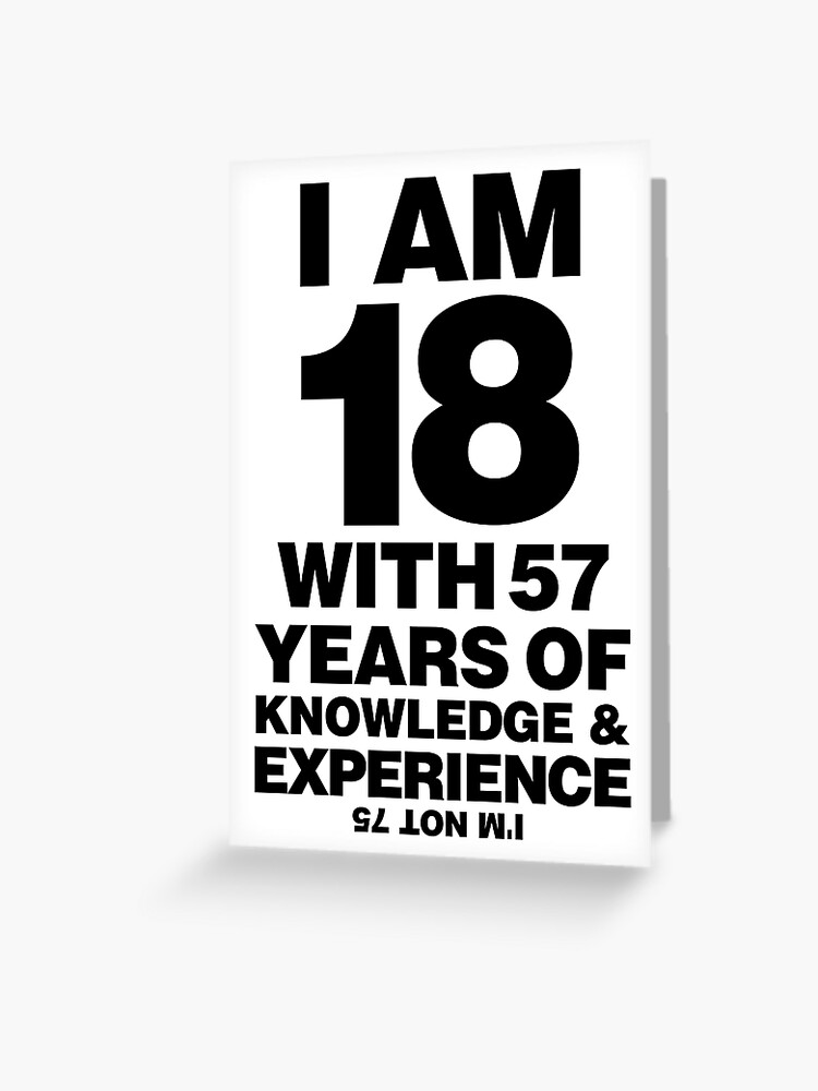 Carte De Vœux Joyeux Anniversaire Pour Le 75e J Ai 18 Ans Avec 57 Ans De Par El Patron Redbubble
