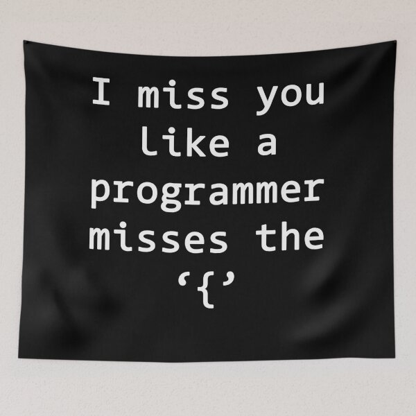 Item preview, I miss you like a programmer misses the '{' designed and sold by rsty11.