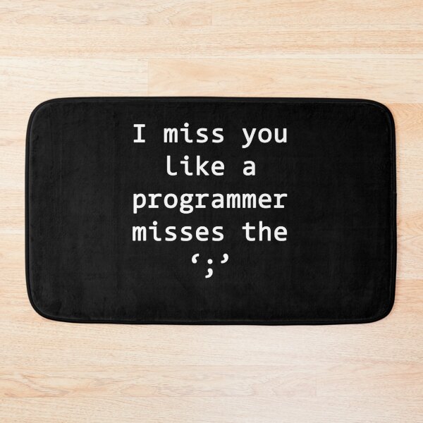 Item preview, I miss you like a programmer misses the ';' designed and sold by rsty11.