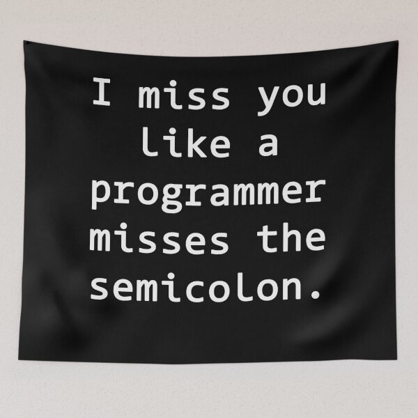Item preview, I miss you like a programmer misses the semicolon designed and sold by rsty11.