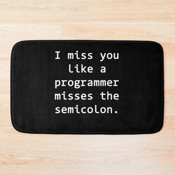 Item preview, I miss you like a programmer misses the semicolon designed and sold by rsty11.