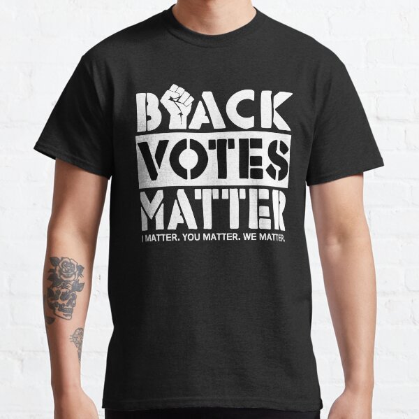 Black Votes Matter Our Voters Decide Elections 2020 Classic T-Shirt