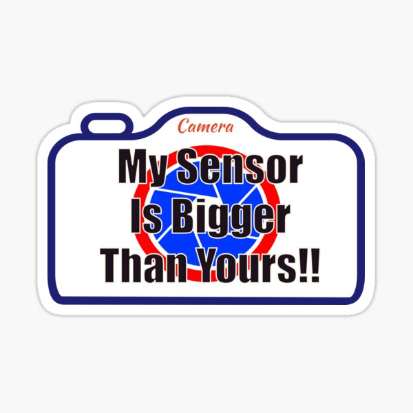 My Sensor Is Bigger Than Yours! Sticker