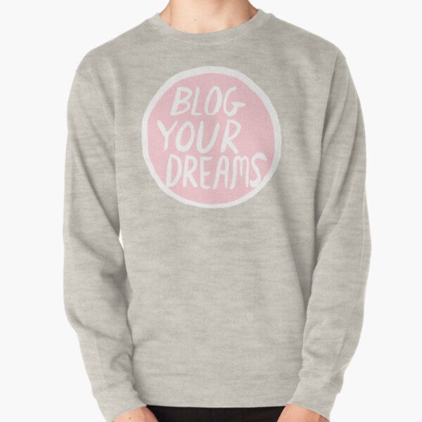 Blog Your Dreams Pullover Sweatshirt