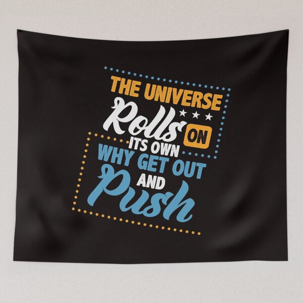 Item preview, Savvy Turtle The Universe Rolls on its Own Why Get Out and Push designed and sold by SavvyTurtle.