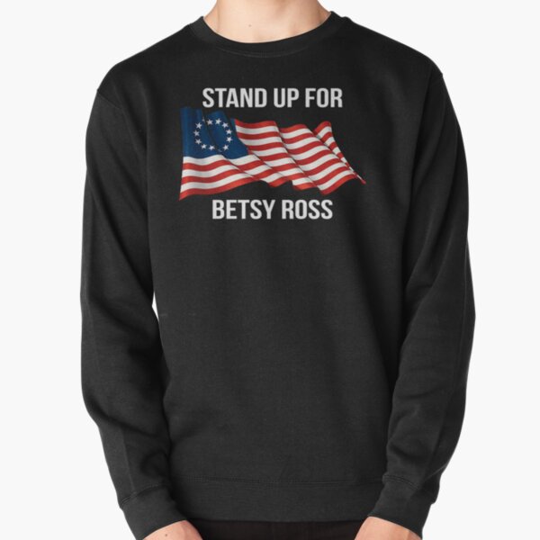 rush betsy ross limbaugh T-Shirt - Stand Up For Betsy Ross Pullover Sweatshirt