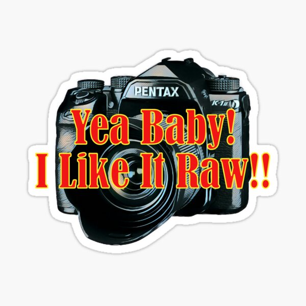 Yea Baby! I Like It Raw Pentax Sticker