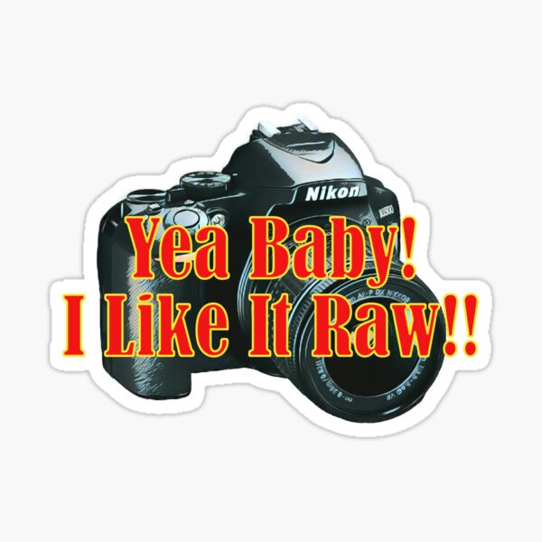 Yea Baby! I Like It Raw Nikon Sticker