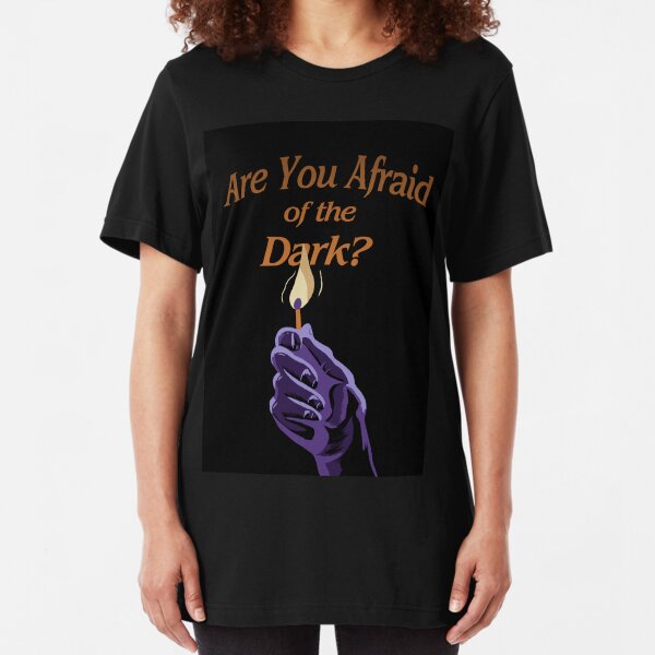 Are You Afraid of the Dark? Slim Fit T-Shirt