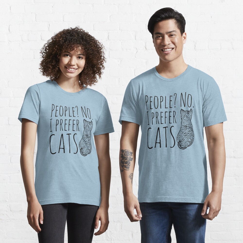people? no. I prefer CATS #2 Essential T-Shirt