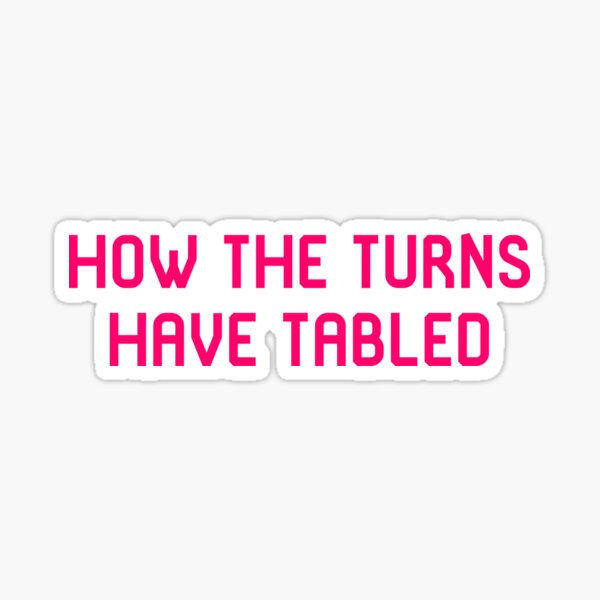 "How The Turns Have Tabled Funny Turntables Old School Joke" Sticker