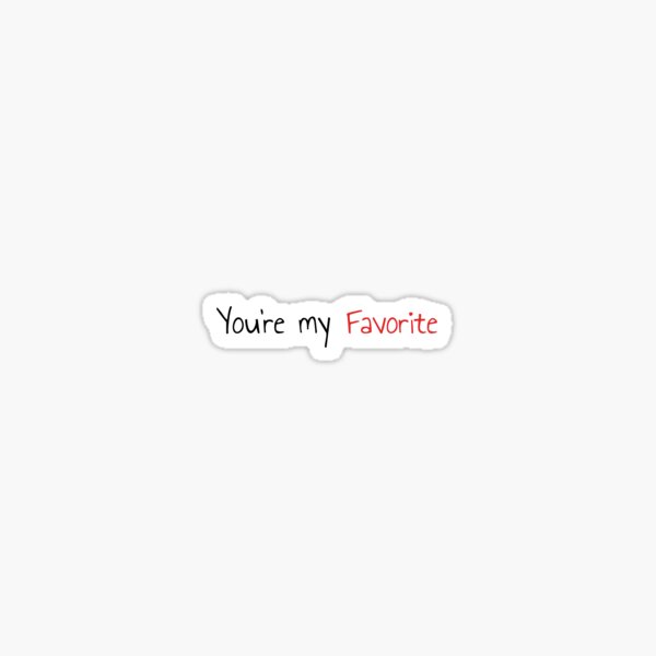 Item preview, You're my Favorite Sticker  designed and sold by Ivy-Shattuck.